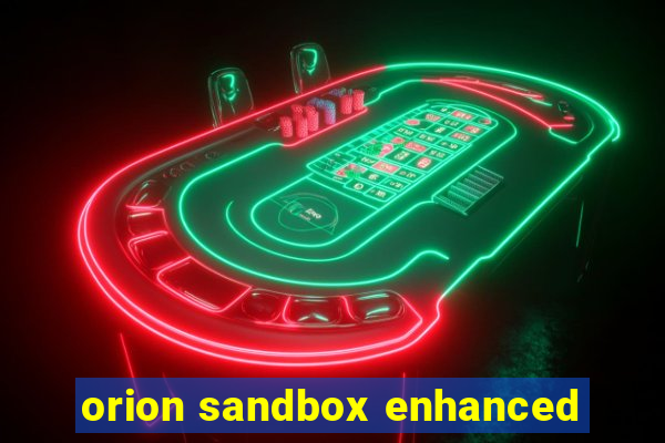 orion sandbox enhanced