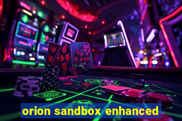 orion sandbox enhanced