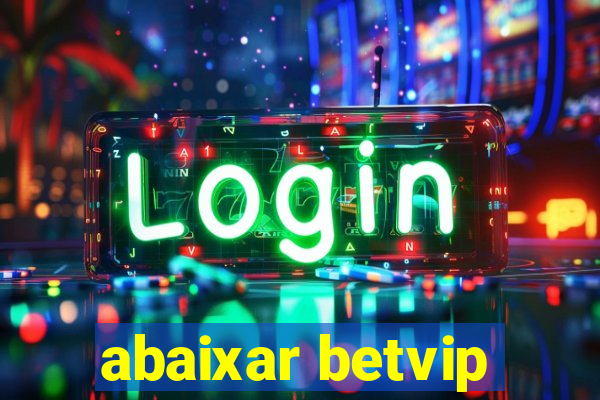 abaixar betvip