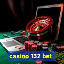 casino 132 bet