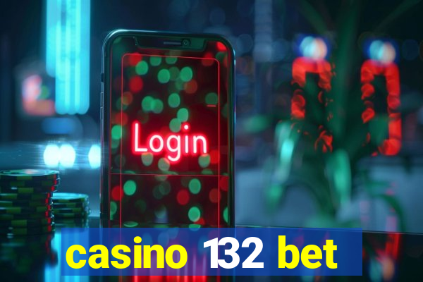 casino 132 bet