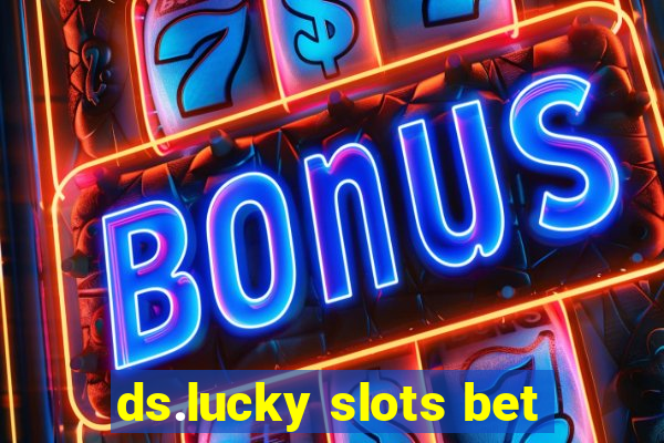 ds.lucky slots bet