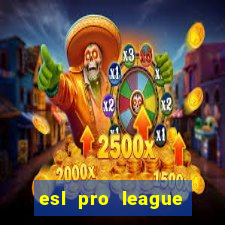 esl pro league jogos de hoje