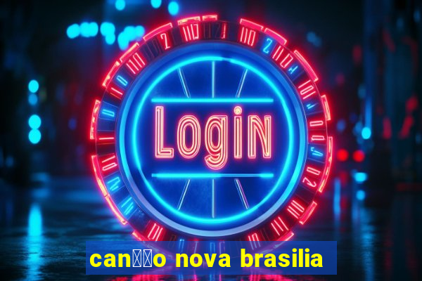 can莽茫o nova brasilia