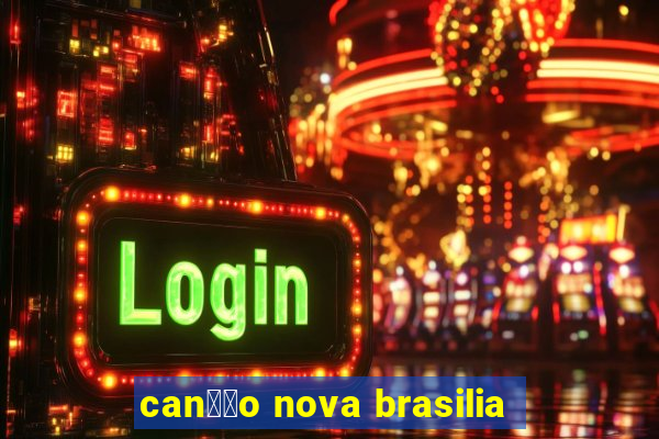 can莽茫o nova brasilia