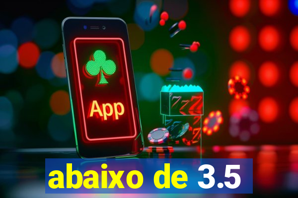 abaixo de 3.5