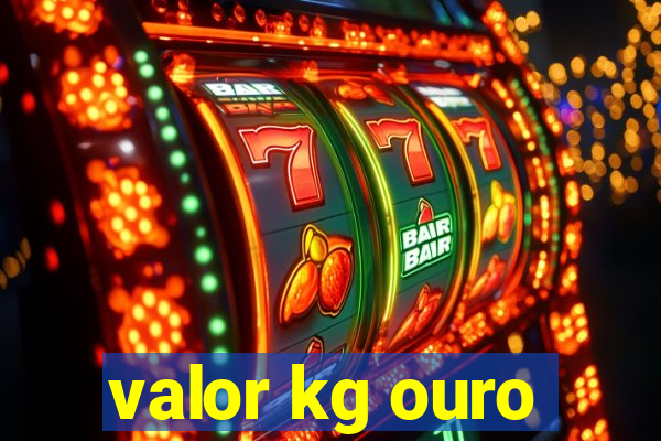 valor kg ouro