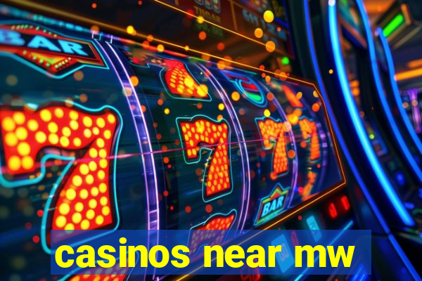 casinos near mw