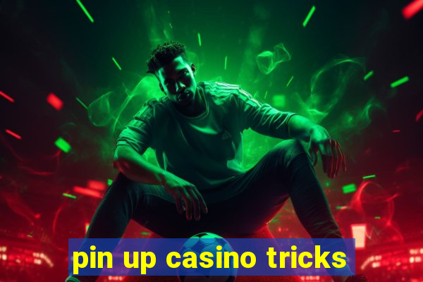 pin up casino tricks