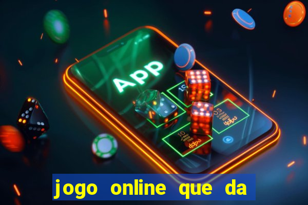 jogo online que da dinheiro de verdade