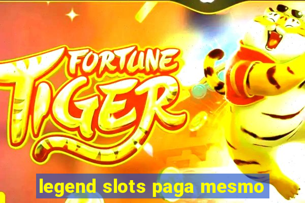 legend slots paga mesmo