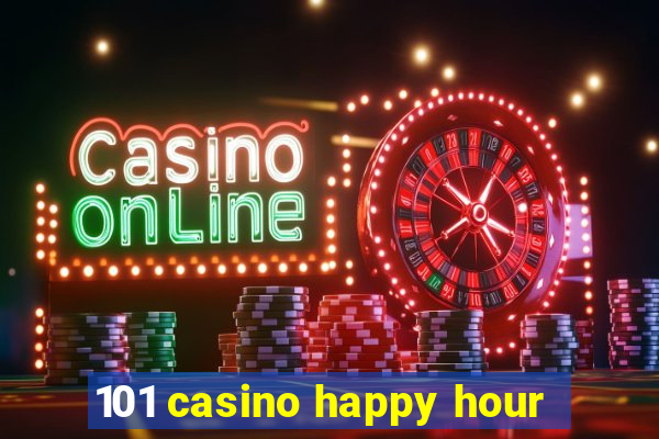 101 casino happy hour