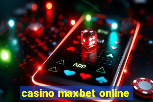 casino maxbet online