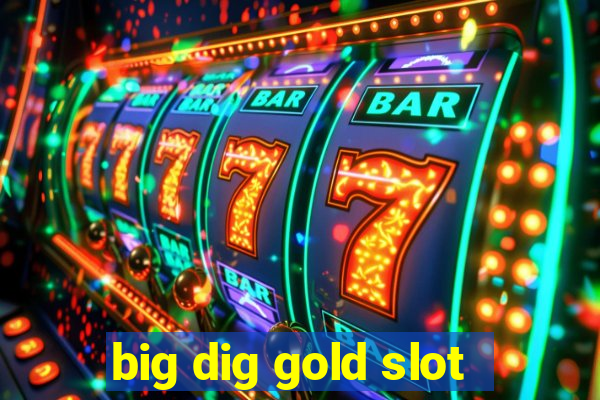 big dig gold slot