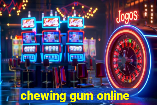 chewing gum online