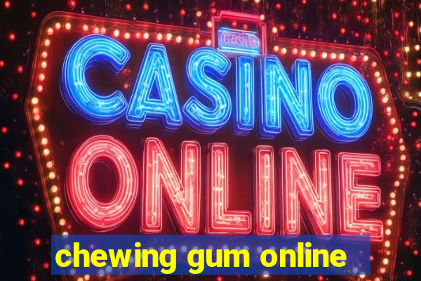 chewing gum online