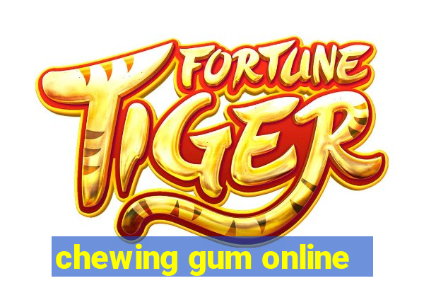 chewing gum online