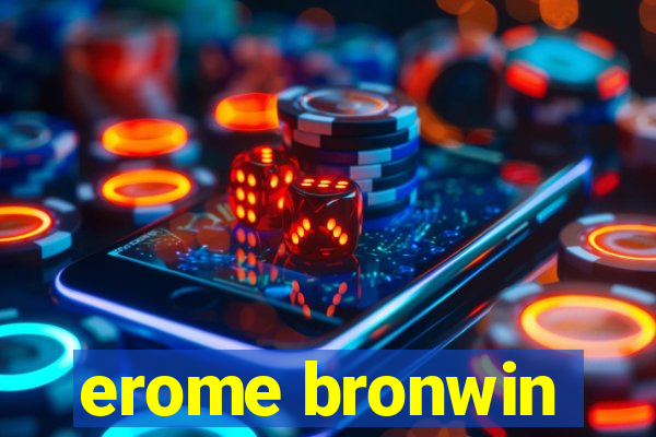 erome bronwin