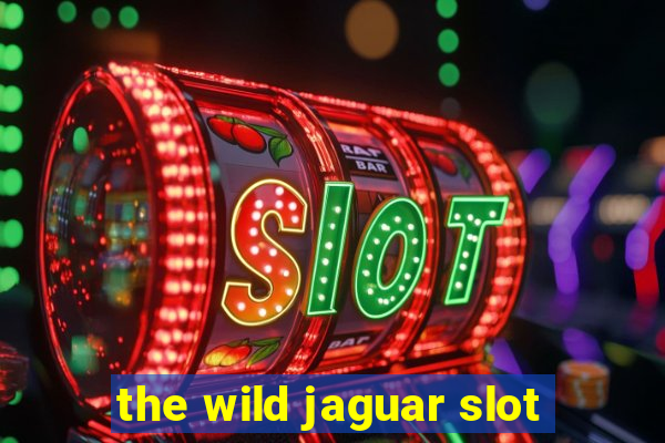 the wild jaguar slot