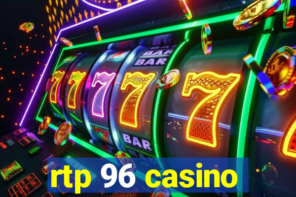 rtp 96 casino