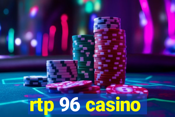 rtp 96 casino