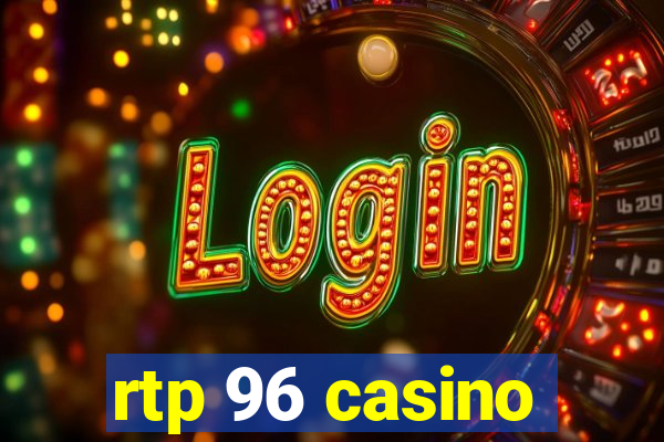 rtp 96 casino