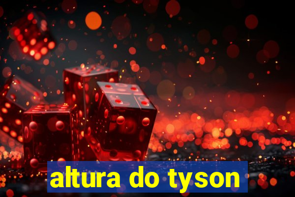 altura do tyson