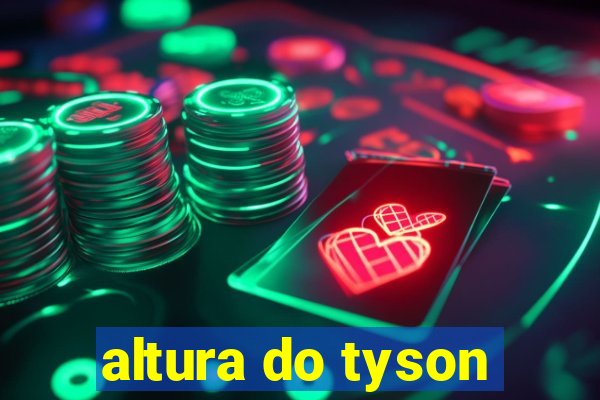 altura do tyson