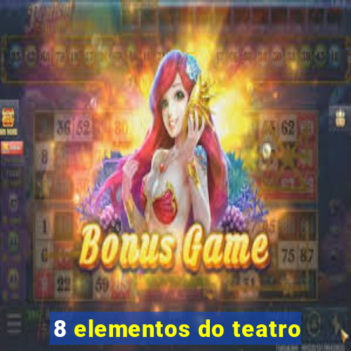 8 elementos do teatro