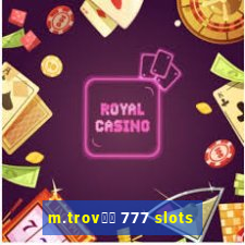 m.trov鑼玱 777 slots