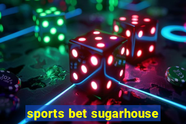 sports bet sugarhouse