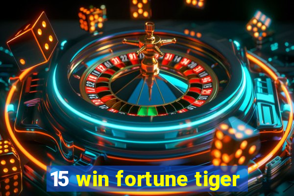 15 win fortune tiger