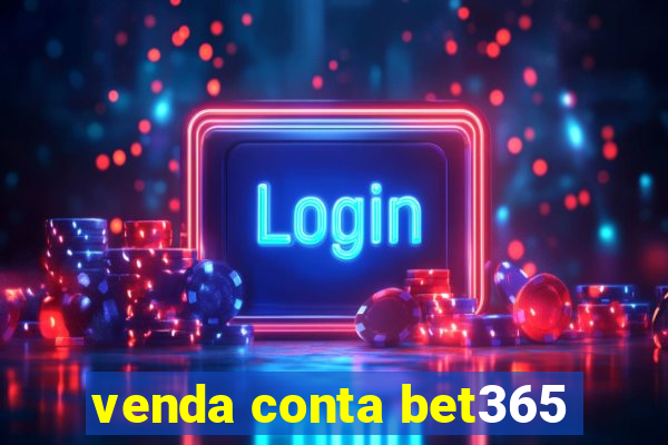 venda conta bet365