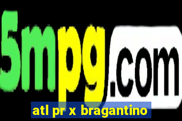 atl pr x bragantino