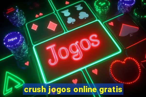 crush jogos online gratis