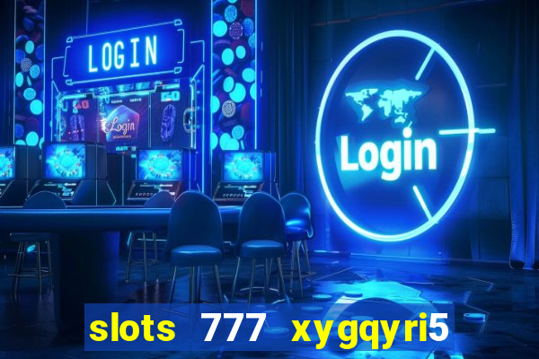 slots 777 xygqyri5 is1o0v otopbt3a