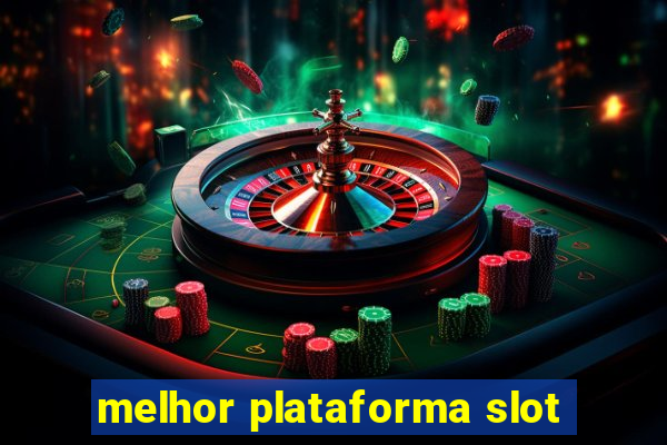 melhor plataforma slot