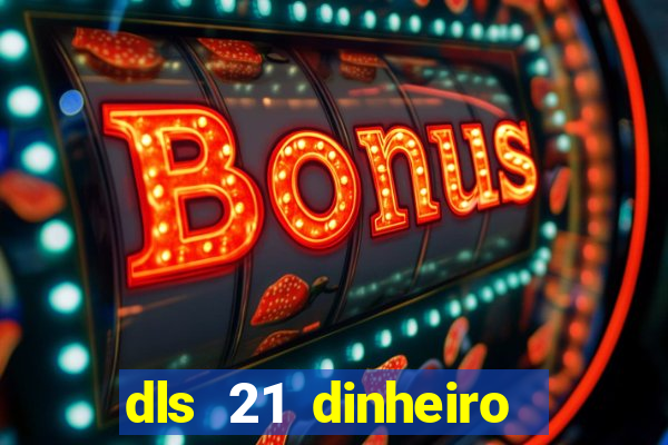 dls 21 dinheiro infinito download