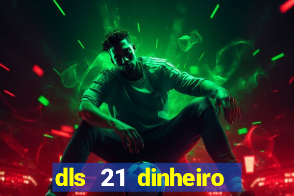 dls 21 dinheiro infinito download