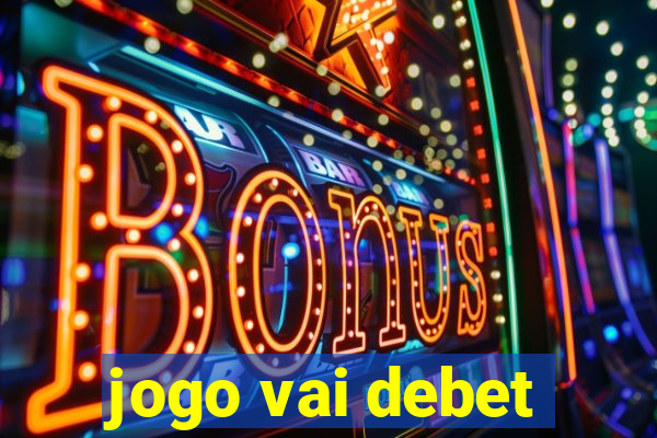 jogo vai debet