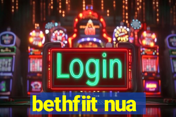 bethfiit nua