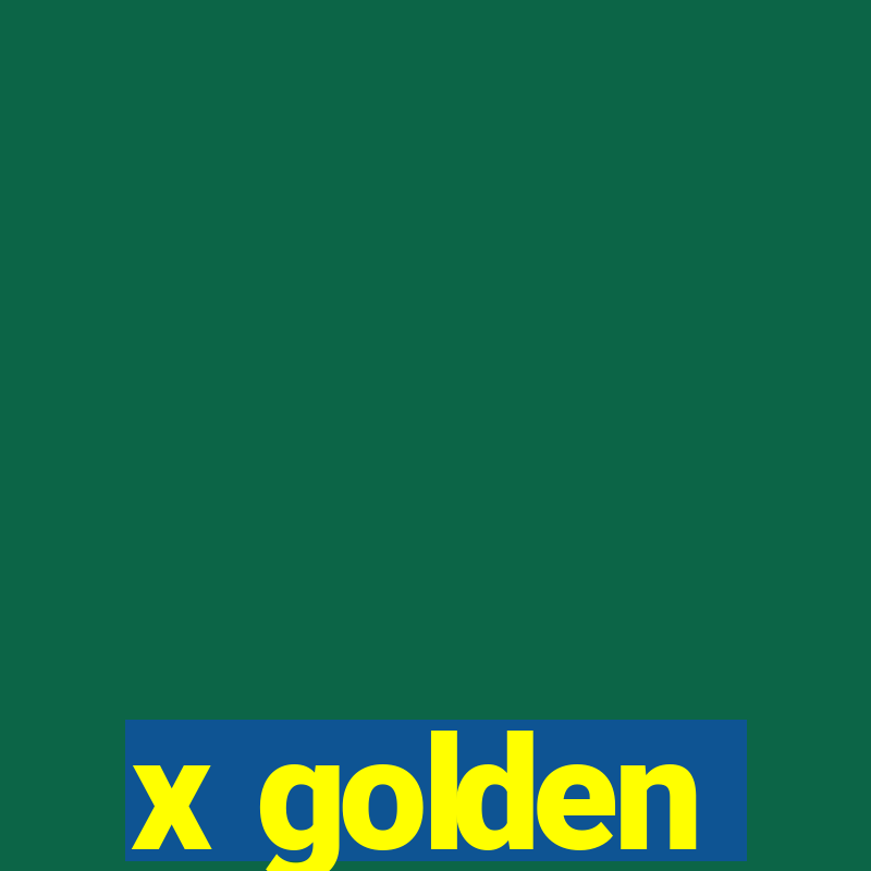 x golden