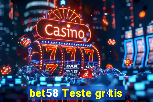 bet58 Teste gr谩tis