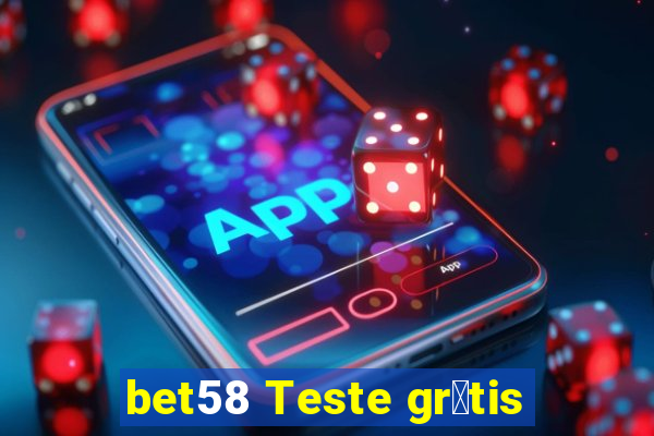 bet58 Teste gr谩tis