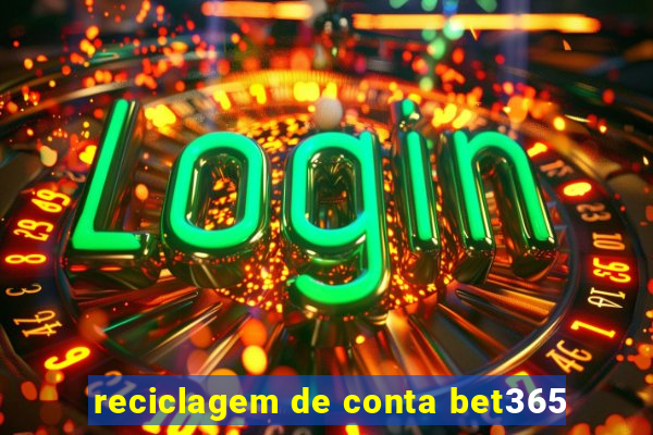 reciclagem de conta bet365