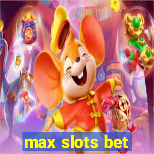 max slots bet