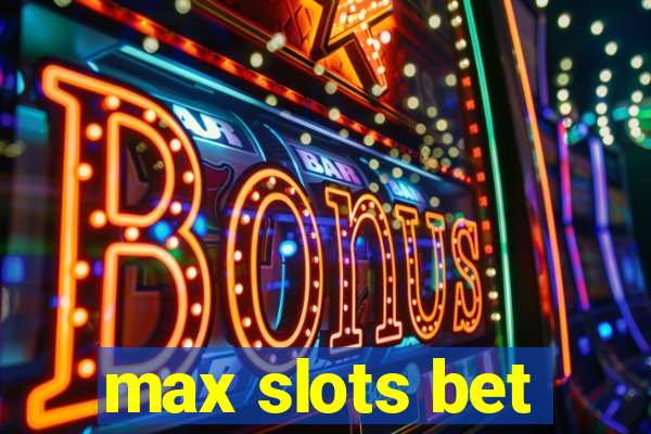 max slots bet