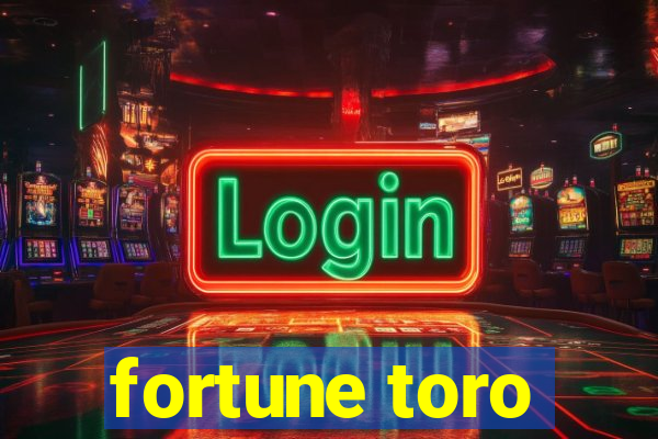 fortune toro