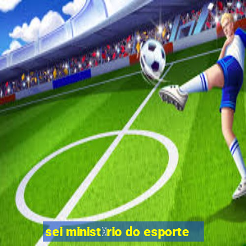 sei minist茅rio do esporte