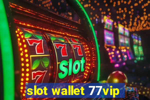 slot wallet 77vip